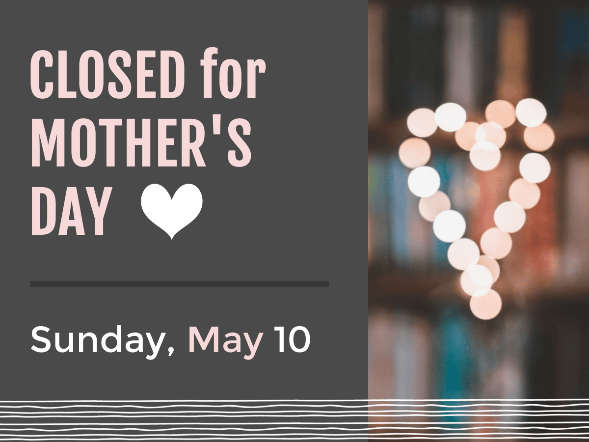 closed for mother's day sunday, may 10