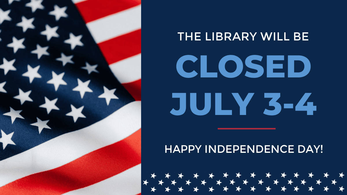 the library will be closed July 3-4. Happy Independence day!