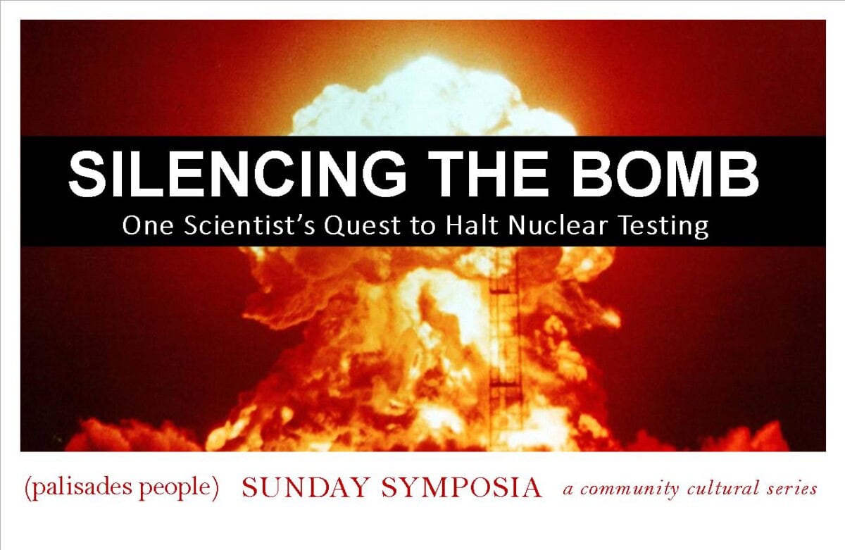 A nuclear explosion forms a large fireball. Text overlay reads: "Silencing the Bomb: One Scientist's Quest to Halt Nuclear Testing. Sunday Symposia community cultural series.